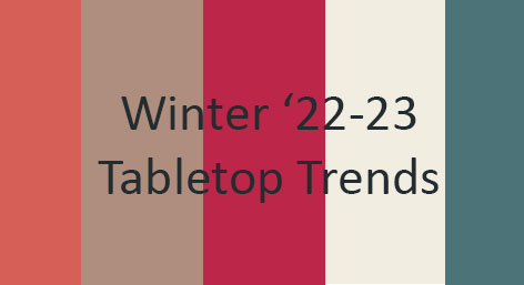 Tabletop Trends for Winter ’22- ’23